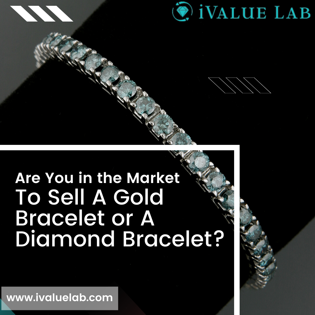Are You in the Market to Sell A Gold Bracelet or A Diamond Bracelet? 